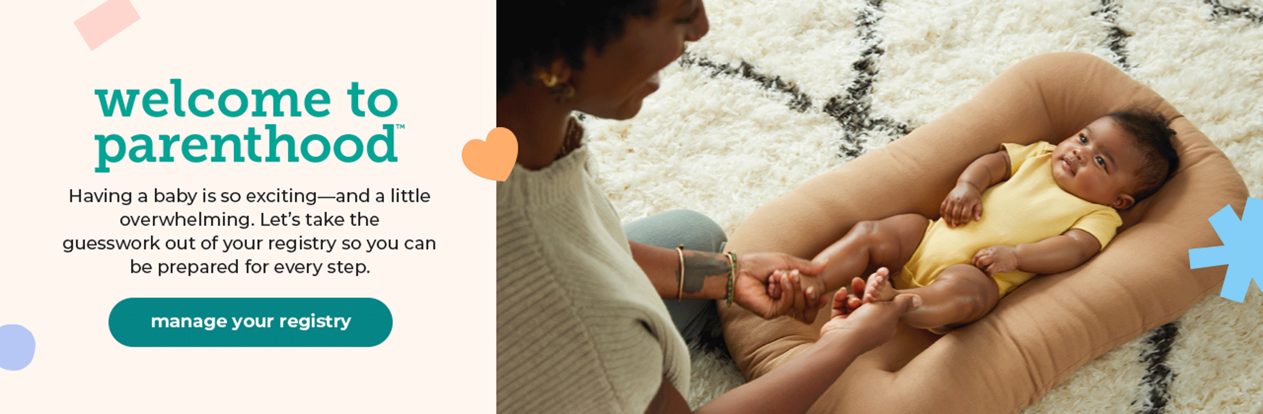 welcome to parenthood | Having a baby is so exciting—and a little overwhelming. Let’s take the guesswork out of your registry so you can be prepared for every step. 