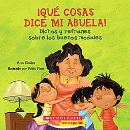 Scholastic "Que Cosas Dice Mi Abuela" by Ana Galan