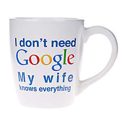 "I Don't Need Google My Wife Knows Everything" Coffee Mug