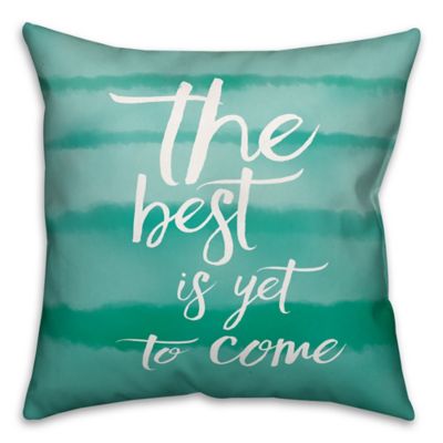 Designs Direct &quot;The Best is Yet to Come&quot; Square Throw Pillow in Teal