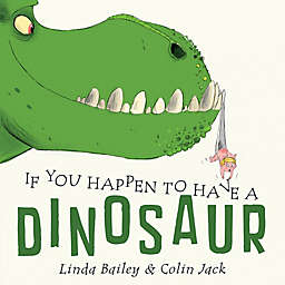 "If You Happen To Have A Dinosaur" by Linda Bailey