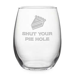 Susquehanna Glass "Shut Your Pie Hole" Stemless Wine Glass