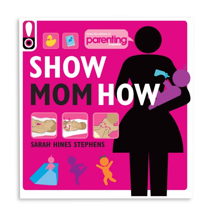 Show Mom How in Parenting Magazine: The Handbook for the ...