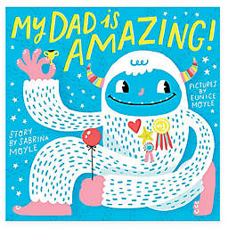 "My Dad Is Amazing!" by Sabrina Moyle
