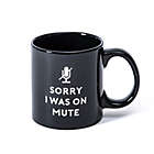 Alternate image 1 for &quot;Sorry I Was On Mute&quot; 18 oz. Coffee Mug in Black