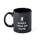 Alternate image 0 for &quot;Sorry I Was On Mute&quot; 18 oz. Coffee Mug in Black