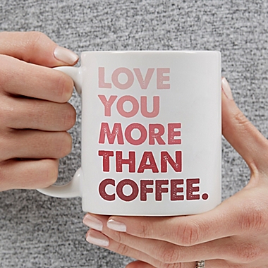Love You More Than...11 oz. Personalized Coffee Mug. View a larger version of this product image.