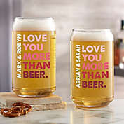 &quot;Love You More Than&quot; Beer Can Glass