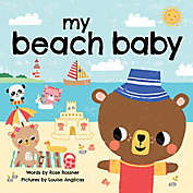 &quot;My Beach Baby&quot; Board Book by Rose Rossner