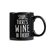 &quot;SHHH... THERE&#39;S WINE IN THERE!&quot; 18 oz. Coffee Mug in Black