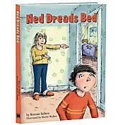 &quot;Ned Dreads Bed A Story About Bedtime&quot; by Ronnie Sellers
