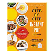 &quot;The Step By Step Instant Pot&reg; Cookbook&quot; by Jeffrey Eisner