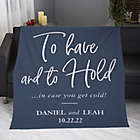 Alternate image 0 for To Have And To Hold Personalized 50-Inch x 60-Inch Fleece Blanket