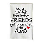 Alternate image 0 for Love You a Latte Shop &quot;Only the Best Friends Get Promoted to Aunt&quot; Kitchen Towel