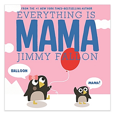 &quot;Everything Is Mama&quot; by Jimmy Fallon. View a larger version of this product image.