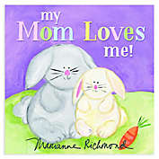 &quot;My Mom Loves Me!&quot; by Marianne Richmond