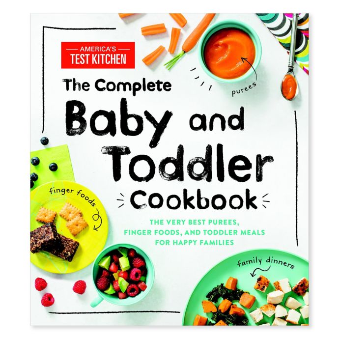 The Complete Baby And Toddler Cookbook By America S Test