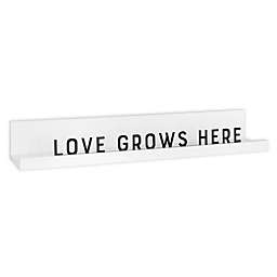 Bee &amp; Willow&trade; &quot;Love Grows Here&quot; Ledge in White