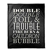 Double Double Toil & Trouble 50x60 Throw in BLACK