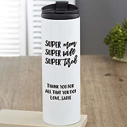 Super Mom, Super Wife, Super Tired Personalized 16 oz. Travel Tumbler