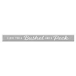 "I Love You a Bushel and a Peck" 1.5-Inch x 16-Inch Wood Sign Wall Art in Grey
