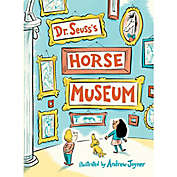 &quot;Dr. Seuss&#39;s Horse Museum&quot; Illustrated by Andrew Joyner