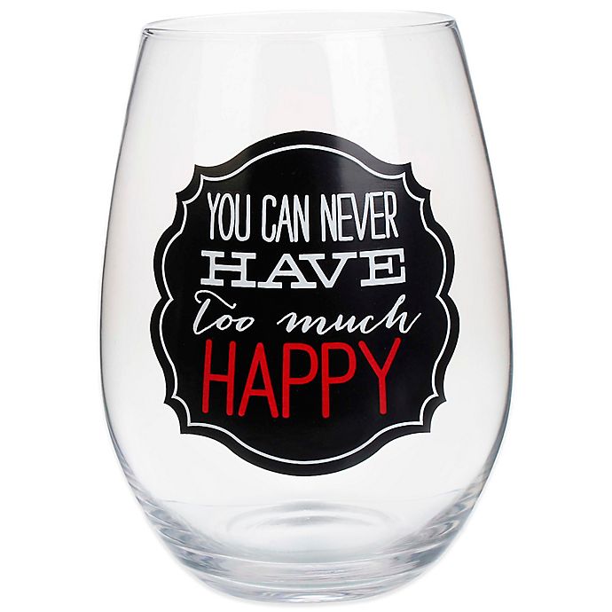 “You Can Never Have Too Much Happy" Stemless Wine Glass ...