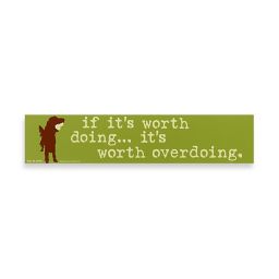 if it's worth doing Decorative Sign