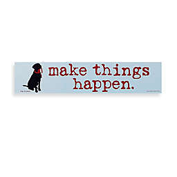 Make Things Happen Decorative Sign
