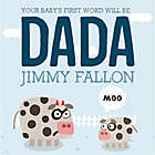 Alternate image 0 for &quot;Your Baby&#39;s First Word Will Be DADA&quot; Board Book by Jimmy Fallon and Miguel Ordonez