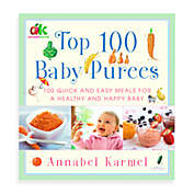 Top 100 Baby Purees: Quick and Easy Meals for a Healthy and Happy Baby by Annabel Karmel