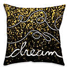Alternate image 0 for Sparkle &quot;Dream&quot; Square Throw Pillow in Black/Gold