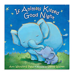 "If Animals Kissed Goodnight" by Ann Whitford Paul