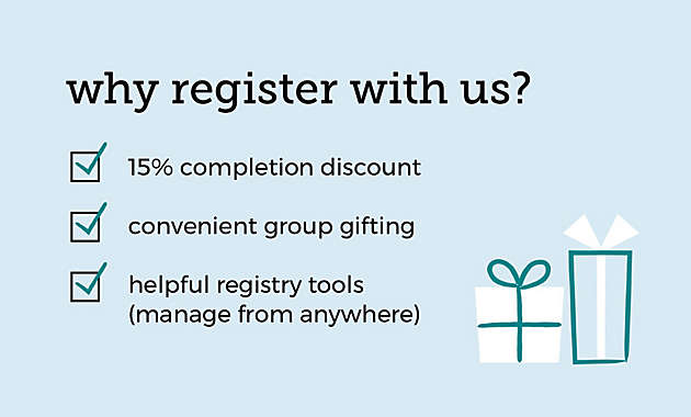 why register with us? ✔15% completion discount ✔convenient group gifting ✔helpful registry tools (manage from anywhere)