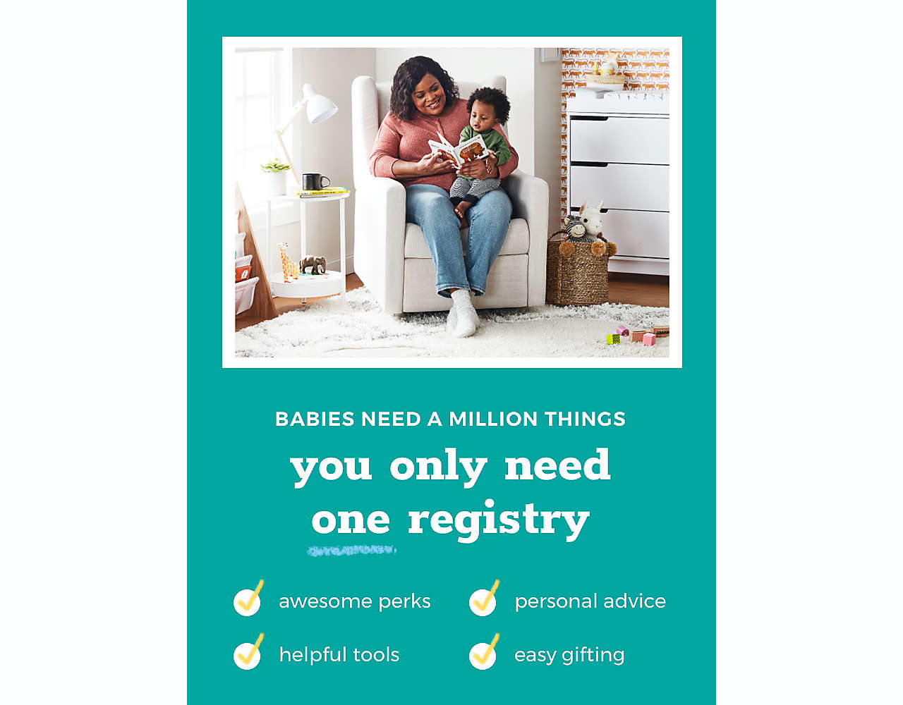 BABIES NEED A MILLION THINGS you only need one registry ✓ awesome perks ✓ personal advice ✓ helpful tools ✓ easy gifting