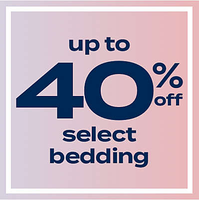up to 40% off select bedding