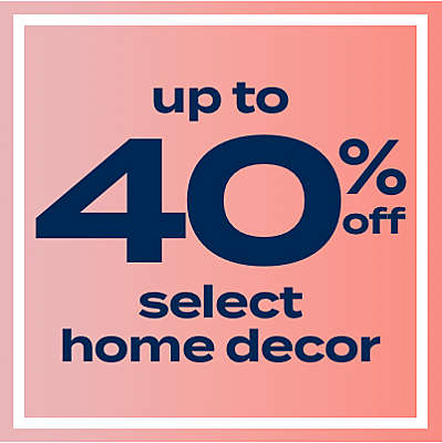 up to 40% off select home decor