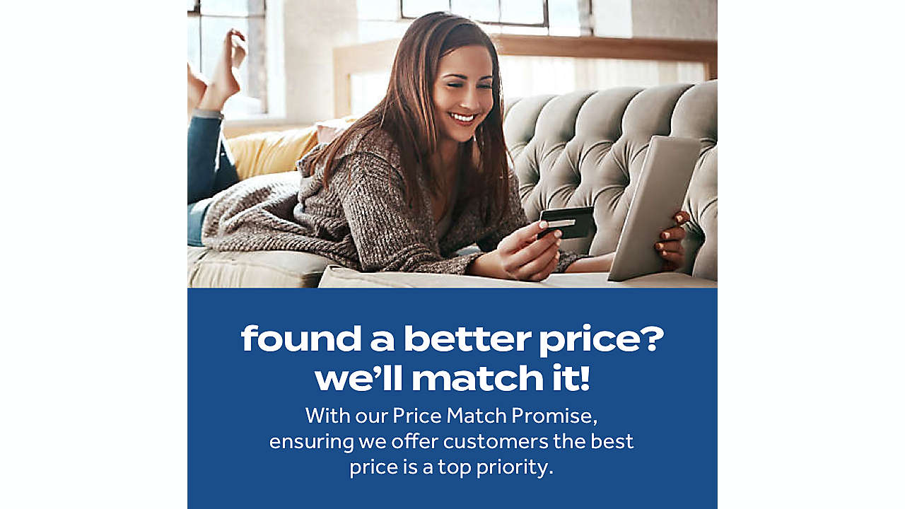 found a better price? we’ll match it!