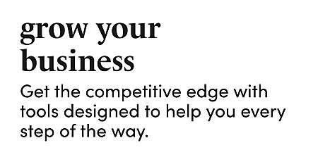 grow your  business Get the competitive edge with   tools designed to help you every   step of the way