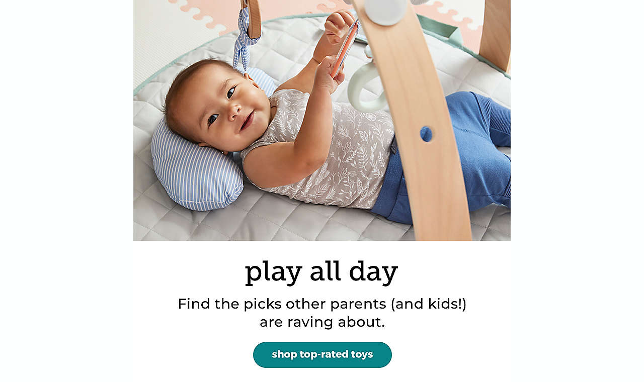 play all day Find the picks other parents (and kids!) are raving about. shop top-rated toys >