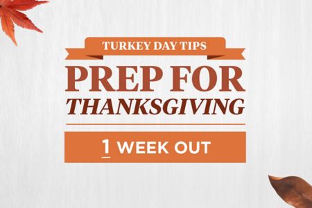 Turkey Day Tips: Prep for Thanksgiving 1 Week Out