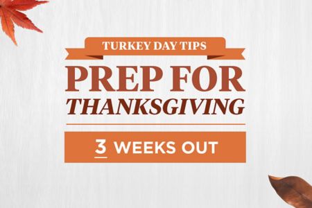 Turkey Day Tips: Prep for Thanksgiving 3 Weeks Out
