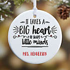 Alternate image 0 for 1 Sided Glossy It Takes A Big Heart Personalized Teacher Ornament- Small
