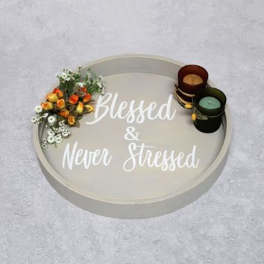 Elegant Designs Decorative 13.75" Round Wood Serving Tray with Handles, "Blessed & Never Stressed". View a larger version of this product image.